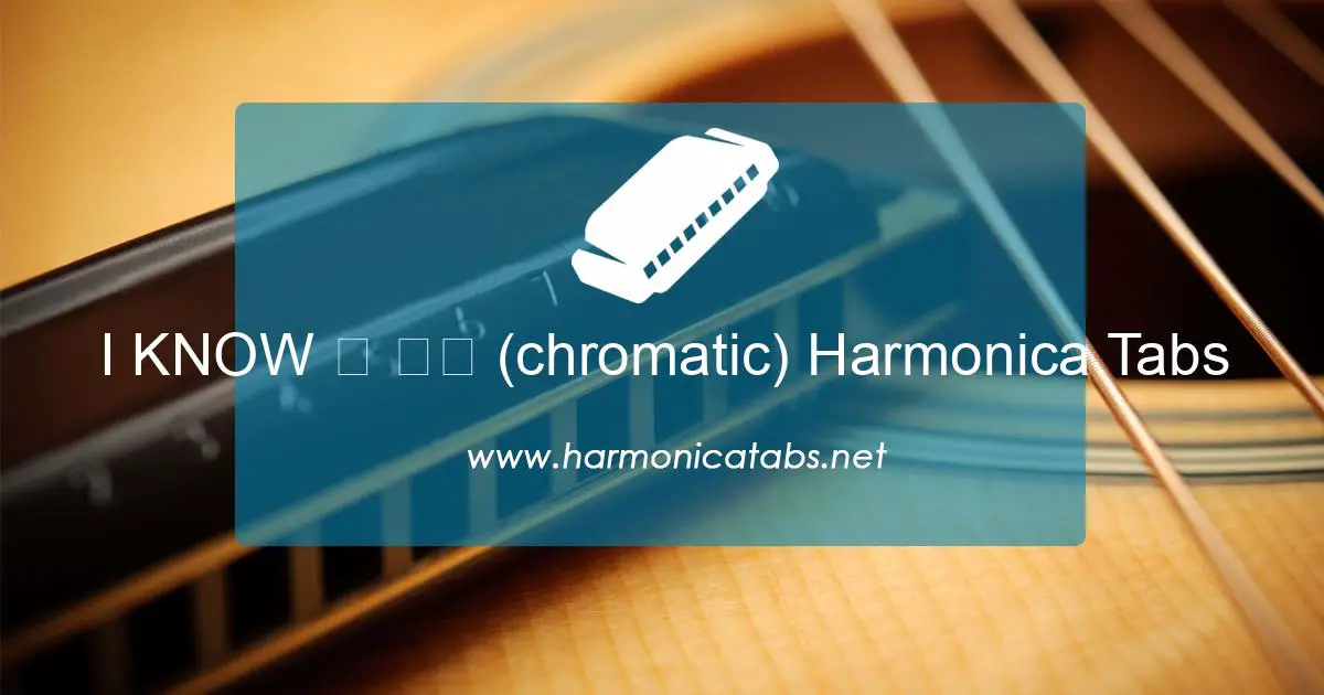 I KNOW 알 아요 (chromatic) Harmonica Tabs
